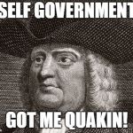 Quaker Dude | SELF GOVERNMENT; GOT ME QUAKIN! | image tagged in quaker dude | made w/ Imgflip meme maker