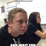 Nervous Kid | WHEN U SUBMIT THE EXAM; AND WAIT FOR THE TEST SCORE | image tagged in nervous kid | made w/ Imgflip meme maker