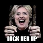 Lock her up | LOCK HER UP | image tagged in lock her up | made w/ Imgflip meme maker