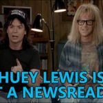 Wayne and Garth educate the masses... :) | HUEY LEWIS IS NOT A NEWSREADER... | image tagged in waynes world,memes,huey lewis and the news,music | made w/ Imgflip meme maker
