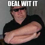 Gaben Deat with it | DEAL WIT IT | image tagged in gaben deat with it | made w/ Imgflip meme maker