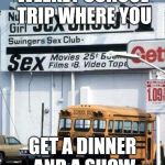 school bus show | WEEKLY SCHOOL TRIP WHERE YOU; GET A DINNER AND A SHOW | image tagged in school bus show | made w/ Imgflip meme maker