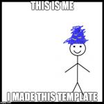 me | THIS IS ME; I MADE THIS TEMPLATE | image tagged in me | made w/ Imgflip meme maker