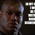 Teal'C Stargate SG-1 My Culture | IN MY CULTURE I WOULD BE WELL WITHIN MY RIGHTS TO DISMEMBER YOU | image tagged in stargate teal'c,stargate sg-1,teal'c,christopher judge | made w/ Imgflip meme maker