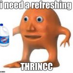 How to bring back surreal meme's | i need a refreshing; THRINCC | image tagged in surreal orang,orange | made w/ Imgflip meme maker
