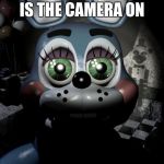 FNAF 2 toy Bonnie  | IS THE CAMERA ON | image tagged in fnaf 2 toy bonnie | made w/ Imgflip meme maker