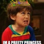 Full house boy | IM A PREETY PRINCESS | image tagged in full house boy | made w/ Imgflip meme maker