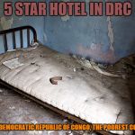 Hotel in poorest country | 5 STAR HOTEL IN DRC; DRC= DEMOCRATIC REPUBLIC OF CONGO, THE POOREST COUNTRY | image tagged in hotel,facts | made w/ Imgflip meme maker