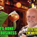 Harold and Kermit at the Oasis Lounge | THAT’S NONE OF MY BUSINESS; IT’S 2AM AND I’M WITH A FROG | image tagged in harold and kermit at the oasis lounge,memes,hide the pain harold,but thats none of my business,kermit the frog | made w/ Imgflip meme maker