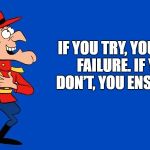 If you try, you risk failure | IF YOU TRY, YOU RISK FAILURE. IF YOU DON’T, YOU ENSURE IT | image tagged in dudley do right | made w/ Imgflip meme maker