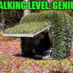 hiding in a bush | STALKING LEVEL: GENIUS. | image tagged in hiding in a bush | made w/ Imgflip meme maker