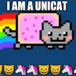 Pusheen lol | I AM A UNICAT; 🐱🐱🦄🦄🐱🐱🦄🦄 | image tagged in pusheen lol | made w/ Imgflip meme maker