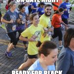 Ridiculously Photogenic Couple | RUNNING 5K ON DATE NIGHT; READY FOR BLACK TIE EVENT AFTERWARD | image tagged in ridiculously photogenic couple | made w/ Imgflip meme maker
