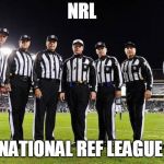 NFL Referees | NRL; ( NATIONAL REF LEAGUE ) | image tagged in nfl referees | made w/ Imgflip meme maker