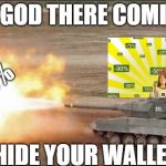 Leopard 2 tank fire firing | OH GOD THERE COMING; -50%; -20%; HIDE YOUR WALLET | image tagged in leopard 2 tank fire firing | made w/ Imgflip meme maker