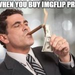bunch of rich guys XD | WHEN YOU BUY IMGFLIP PRO | image tagged in rich guy burning money,ssby,memes,funny | made w/ Imgflip meme maker