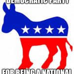 Democrat donkey | CAN I SUE THE DEMOCRATIC PARTY FOR BEING A NATIONAL EMBARRASSMENT? | image tagged in democrat donkey | made w/ Imgflip meme maker