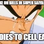 Da Truth Do | CAN TAKE ON BILLS IN SUPER SAIYAN FORM, BUT DIES TO CELL EASILY. | image tagged in disappointed vegeta | made w/ Imgflip meme maker