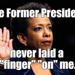 LORETTA LYNCH using Clintonspeak to explain her airport "visit" with the former POTUS as her Department was "investigated" HRC.  | The Former President; never laid a "finger" "on" me. | image tagged in loretta lynch,bill clinton,hillary clinton,never met a potus she didn't like,if i'm lyin' i'm dyin',douglie | made w/ Imgflip meme maker