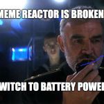 Ramius intercom | THE MEME REACTOR IS BROKEN, SIR. SWITCH TO BATTERY POWER! | image tagged in ramius intercom | made w/ Imgflip meme maker