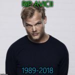 Avicii | RIP AVICII; 1989-2018 | image tagged in avicii | made w/ Imgflip meme maker