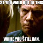 Angry Adama | I SUGGEST YOU WALK OUT OF THIS MEME... WHILE YOU STILL CAN. | image tagged in angry adama | made w/ Imgflip meme maker