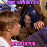 Let's not beat around the bush... Happy Earth Day! | MAY THE FORESTS; BE WITH YOU | image tagged in obi wan mimobi,memes,bush,forest,earth day | made w/ Imgflip meme maker