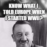 He PWNed the n00bz in France, but then he got rekt by 'Murica, Russia, and England. | KNOW WHAT I TOLD EUROPE WHEN I STARTED WWII? GET REICHED! | image tagged in bad pun hitler,memes,hitler was a criminal | made w/ Imgflip meme maker