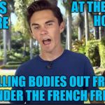 David Hogg | AT THE WAFFLE HOUSE; I WAS THERE; PULLING BODIES OUT FROM UNDER THE FRENCH FRIES | image tagged in david hogg | made w/ Imgflip meme maker