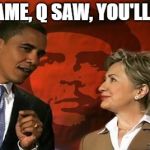 Obama Clinton Che | Q CAME, Q SAW, YOU'LL PAY | image tagged in obama clinton che | made w/ Imgflip meme maker