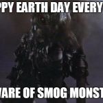 Hedorah  | HAPPY EARTH DAY EVERYONE; BEWARE OF SMOG MONSTERS | image tagged in hedorah | made w/ Imgflip meme maker