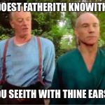 Picards Parade | DOEST FATHERITH KNOWITH; YOU SEEITH WITH THINE EARS? | image tagged in picards parade | made w/ Imgflip meme maker