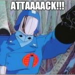 Cobra Commander | ATTAAAACK!!! | image tagged in cobra commander | made w/ Imgflip meme maker