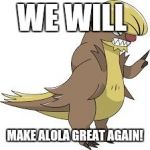 NINTENDO | WE WILL; MAKE ALOLA GREAT AGAIN! | image tagged in nintendo | made w/ Imgflip meme maker