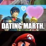 Peach thirsty & Mario's hungry | DATING LINK. DATING MARTH. BUT LEAVES MARIO TO LIVE A LONELY LIFE. | image tagged in peach thirsty  mario's hungry | made w/ Imgflip meme maker