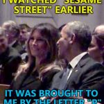 Allegedly... | I WATCHED "SESAME STREET" EARLIER; IT WAS BROUGHT TO ME BY THE LETTER "P" | image tagged in obama melania smile,memes,donald trump | made w/ Imgflip meme maker