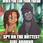 the true spy kids. | WHEN YOU AND YOUR FRIEND; SPY ON THE HOTTEST GIRL AROUND. | image tagged in tarzan kid | made w/ Imgflip meme maker
