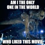 I liked Godzilla 1998 and the Zilla character. | AM I THE ONLY ONE IN THE WORLD; WHO LIKED THIS MOVIE | image tagged in zilla 1998 | made w/ Imgflip meme maker
