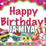 Shopkins birthday | JA'MIYA | image tagged in shopkins birthday | made w/ Imgflip meme maker