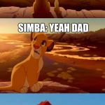 lion king shadowy place | SEE THAT RIVER OVER THERE; SIMBA: YEAH DAD; THATS WHERE I MET YOUR MOTHER | image tagged in lion king shadowy place | made w/ Imgflip meme maker