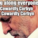 BBC Brexit debate | Sing along everyone; Oh Cowardly Corbyn
  Oh Cowardly Corbyn | image tagged in corbyn eww,corbyn chant song,labourisdead,wearecorbyn,bbc brexit debate,funny | made w/ Imgflip meme maker