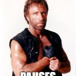 Chuck Norris Flex | PLAYS AN ONLINE GAME; PAUSES | image tagged in memes,chuck norris flex,chuck norris | made w/ Imgflip meme maker