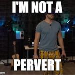 I swear | I'M NOT A; PERVERT | image tagged in i swear,markiplier,pervert,vr,pajamas,adventure time | made w/ Imgflip meme maker