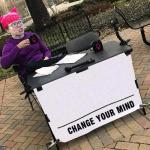 Change YOUR mind!