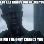 Starlord Who | WHEN YOU TRY TO KILL THANOS FOR KILLING YOUR GIRLFRIEND; THEN END UP RUINING THE ONLY CHANCE YOU HAD TO KILL HIM | image tagged in starlord who | made w/ Imgflip meme maker