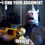 unicorn duck | I FIND YOUR ARGUMENT; INVALID | image tagged in unicorn duck | made w/ Imgflip meme maker