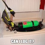 Landlocked Scuba Diver | CAN I LOG IT? | image tagged in landlocked scuba diver | made w/ Imgflip meme maker
