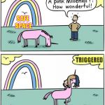 beware - do not tease or touch ! | pink Millenial ! SAFE SPACE; TRIGGERED | image tagged in magical unicorn,memes,liberal millenials,safe space,triggered millenial,beware | made w/ Imgflip meme maker