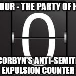 Corbyn's Anti-Semitic expulsion counter | LABOUR - THE PARTY OF HATE; CORBYN'S ANTI-SEMITE EXPULSION COUNTER | image tagged in corbyn eww,party of hate,anti-semitism,nazis,abbott mcdonnell,syria russia | made w/ Imgflip meme maker