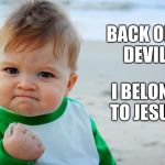 see devil, i belong to the gods!!! | BACK OFF DEVIL; I BELONG TO JESUS! | image tagged in succes kid beach,funny,jesus christ,memes | made w/ Imgflip meme maker
